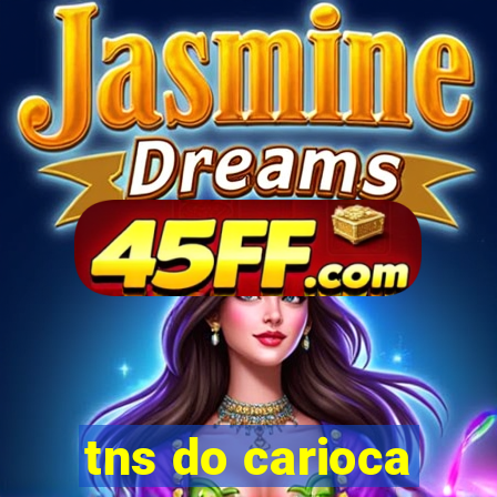 tns do carioca